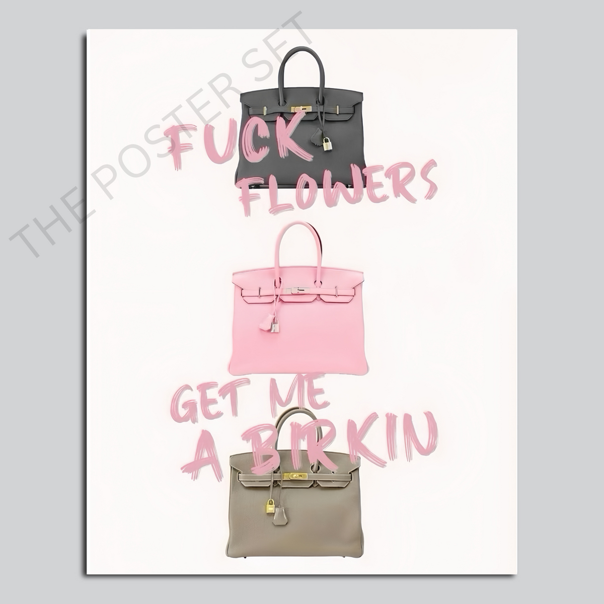 Fuck Flowers Get Me A Birkin